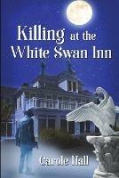 Killing at the White Swan Inn - Carole Hall - cover