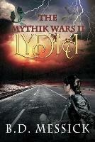 Lydia: The Mythik Wars, Bk 2 - B D Messick - cover