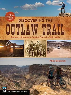 Discovering the Outlaw Trail: Routes, Hideouts & Stories from the Wild West - Mike Bezemek - cover