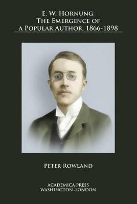 E. W. Hornung: The Emergence of a Popular Author, 1866-1898 - Peter Rowland - cover