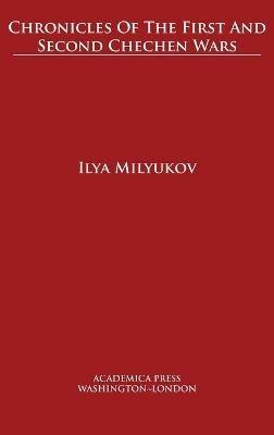 Chronicles of The First and Second Chechen Wars - Ilya Milyukov - cover