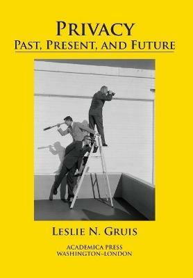 Privacy: Past, Present, and Future - Leslie N. Gruis - cover