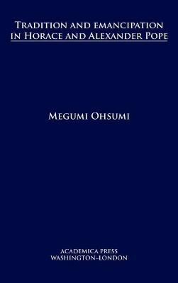 Tradition and Emancipation in Horace and Alexander Pope - Megumi Ohsumi - cover