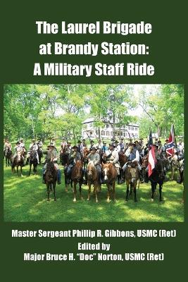 Laurel Brigade at Brandy Station: A Military Staff Ride - Bruce H Norton Usmc (Ret ) - cover