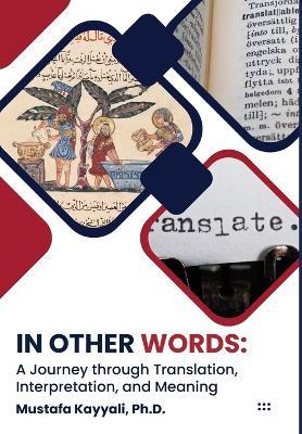 In Other Words: A Journey through Translation, Interpretation, and Meaning - Mustafa Kayyali - cover