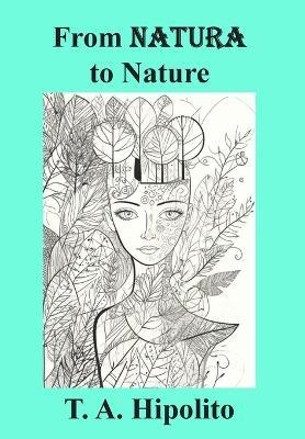 From Natura to Nature: How Love, Imagination, and Integrity Formed the Modern World - T. A. Hipolito - cover