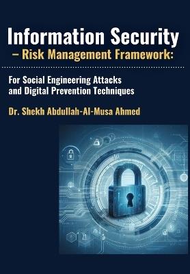 Information Security - Risk Management Framework: For Social Engineering Attacks and Digital Prevention Techniques - Abdullah-Al-Musa Ahmed - cover