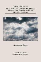 Divine Insight and Human Consciousness: Opening the Dynamic Stability of a New Creation - Andrew Bigg - cover