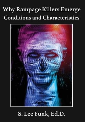 Why Rampage Killers Emerge: Conditions and Characteristics - S. Lee Funk - cover