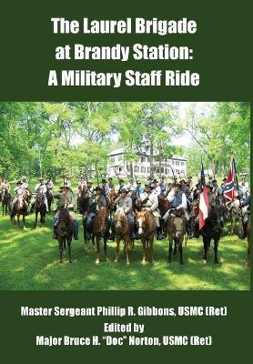 The Laurel Brigade at Brandy Station: A Military Staff Ride - Bruce H. Norton,Phillip Gibbons - cover