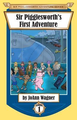 Sir Pigglesworth's First Adventure - Joann Wagner,Sara Dean - cover