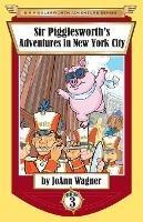 Sir Pigglesworth's Adventures in New York City - Joann Wagner,Sara Dean - cover