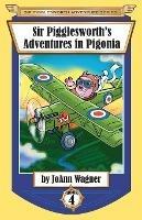 Sir Pigglesworth's Adventures in Pigonia: The Story of Sir Pigglesworth as a Young Piglet, with Pirate Battles! (Toddler-Level Violence) [Illustrated Chapter Book for Children Ages 6-10] - Joann Wagner,Jim Debellis - cover