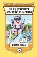 Sir Pigglesworth's Adventures in Bermuda - Joann Wagner,Sara Dean - cover