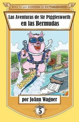 Las Aventuras de Sir Pigglesworth en las Bermudas - Joann Wagner - cover