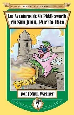 Las Aventuras de Sir Pigglesworth en San Juan, Puerto Rico - Joann Wagner - cover
