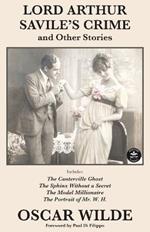 Lord Arthur Savile's Crime and Other Stories: Includes: Lord Arthur Saville's Crime, The Canterville Ghost, The Sphinx Without a Secret, The Model Millionaire, The Portrait of Mr. W. H.