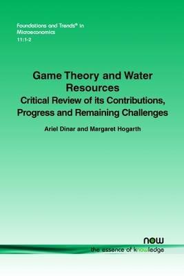 Game Theory and Water Resources: Critical Review of its Contributions, Progress and Remaining Challenges - Ariel Dinar - cover