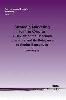 Strategic Marketing for the C-suite: A Review of the Research Literature and its Relevance to Senior Executives