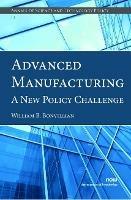 Advanced Manufacturing: A New Policy Challenge - William B. Bonvillian - cover