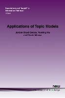 Applications of Topic Models - Jordan Boyd-Graber,Yuening Hu,David Minmo - cover