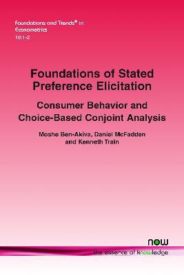 Foundations of Stated Preference Elicitation: Consumer Behavior and Choice-based Conjoint Analysis - Moshe Ben-Akiva,Daniel McFadden,Kenneth Train - cover