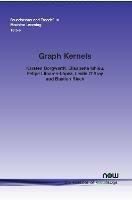 Graph Kernels: State-of-the-Art and Future Challenges - Karsten Borgwardt,Elisabetta Ghisu,Felipe Llinares-López - cover