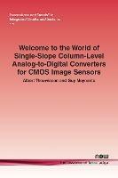 Welcome to the World of Single-Slope Column-Level Analog-to-Digital Converters for CMOS Image Sensors - Albert Theuwissen,Guy Meynants - cover