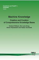 Machine Knowledge: Creation and Curation of Comprehensive Knowledge Bases