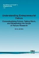 Understanding Entrepreneurial Failure: Conceptualizing Failure, Taking Stock, and Broadening the Scope of Failure Research - Anna Jenkins - cover