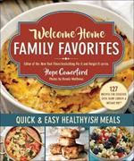 Welcome Home Family Favorites: Simple, Yummy, Healthyish Meals