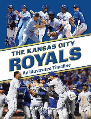 The Kansas City Royals: An Illustrated Timeline - Matt Stewart - cover