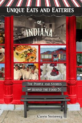 Unique Eats and Eateries of Indiana - Carrie Steinweg - cover