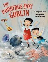 The Porridge Pot Goblin - Jacqueline Jules - cover