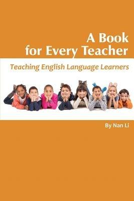 A Book For Every Teacher: Teaching English Language Learners - Nan Li - cover