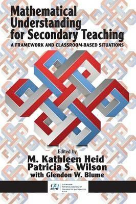 Mathematical Understanding for Secondary Teaching: A Framework and Classroom-Based Situations - cover