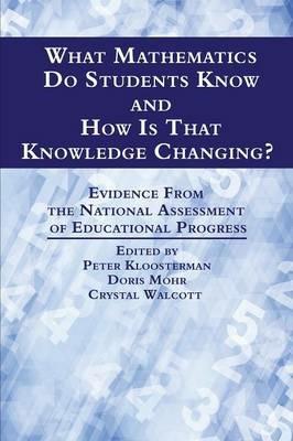 What Mathematics Do Students Know and How is that Knowledge Changing?: Evidence from the National Assessment of Educational Progress - cover