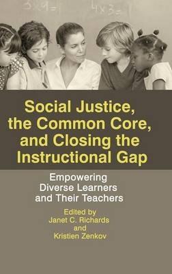 Social Justice, The Common Core, and Closing the Instructional Gap: Empowering Diverse Learners and Their Teachers - cover