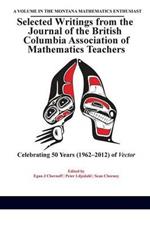 Selected Writings from the Journal of the British Columbia Association of Mathematics Teachers: Celebrating 50 Years (1962-2012) of Vector