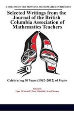 Selected Writings from the Journal of the British Columbia Association of Mathematics Teachers: Celebrating 50 Years (1962-2012) of Vector