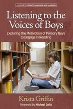 Listening to the Voices of Boys: Exploring the Motivation of Primary Boys to Engage in Reading