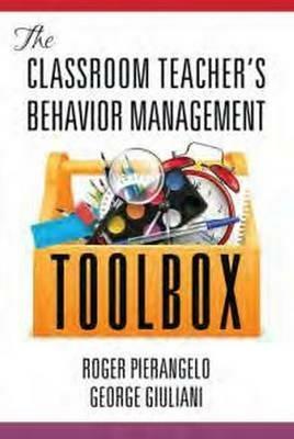 The Classroom Teacher's Behaviour Management Toolbox - Roger Pierangelo,George Giuliani - cover