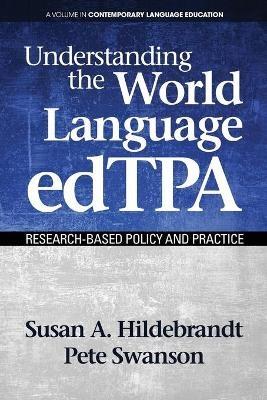 Understanding the World Language edTPA: Research?Based Policy and Practice - Susan A. Hildebrandt,Pete Swanson - cover