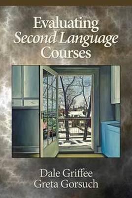 Evaluating Second Language Courses - Dale Griffee,Greta Gorsuch - cover