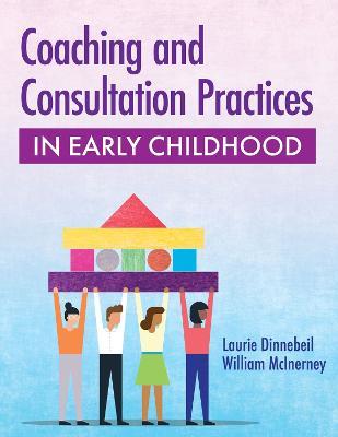 Coaching and Consultation Practices in Early Childhood - Laurie A. Dinnebeil,William McInerny - cover