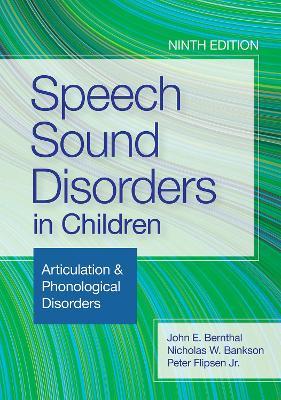 Speech Sound Disorders in Children: Articulation & Phonological Disorders - John E Bernthal,Nicholas W Bankson,Peter Flipsen - cover