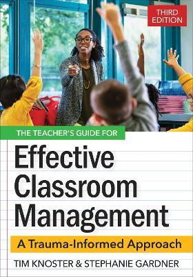 The Teacher's Guide for Effective Classroom Management: A Trauma-Informed Approach - Timothy Knoster,Stephanie Gardner - cover