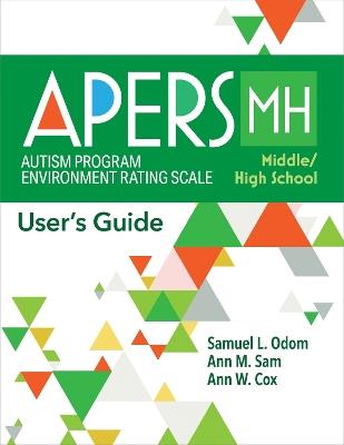 Autism Program Environment Rating Scale - Middle/High School (APERS-MH): User's Guide - Samuel L. Odom,Ann Sam,Ann Cox - cover