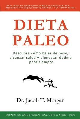 Dieta Paleo: Descubre como bajar de peso, alcanzar salud y bienestar optimo para siempre - Jacob T Morgan - cover