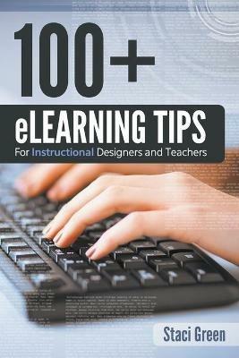 100+ eLearning Tips for Instructional Designers and Teachers - Staci Green - cover